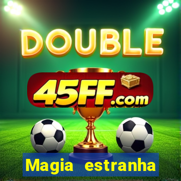 Magia estranha filme completo dublado